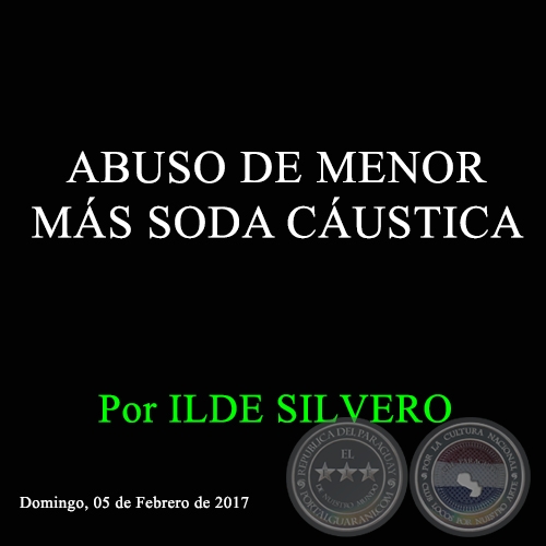 ABUSO DE MENOR MÁS SODA CÁUSTICA - Por ILDE SILVERO - Domingo, 05 de Febrero de 2017